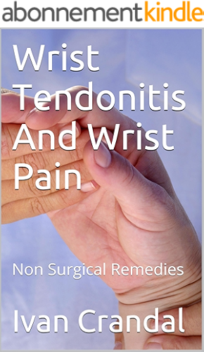 Download Wrist Tendonitis And Wrist Pain: Non Surgical Remedies (English Edition) PDF