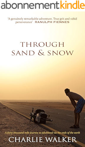 Download Through Sand & Snow: a man, a bicycle, and a 43,000-mile journey to adulthood via the ends of the Earth (English Edition) PDF