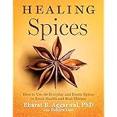 Healing Spices: How to Use 50 Everyday and Exotic Spices to Boost Health and Beat Disease