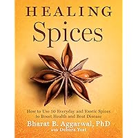 Healing Spices: How to Use 50 Everyday and Exotic Spices to Boost Health and Beat Disease