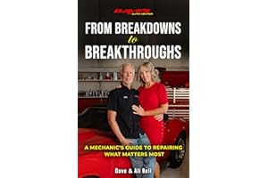 From Breakdowns to Breakthroughs: A Mechanic's Guide to Repairing What Matters Most