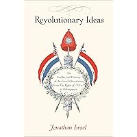 Revolutionary Ideas: An Intellectual History of the French Revolution from The Rights of Man to Robespierre