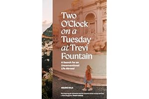 Two O'Clock on a Tuesday at Trevi Fountain: A Search for an Unconventional Life Abroad