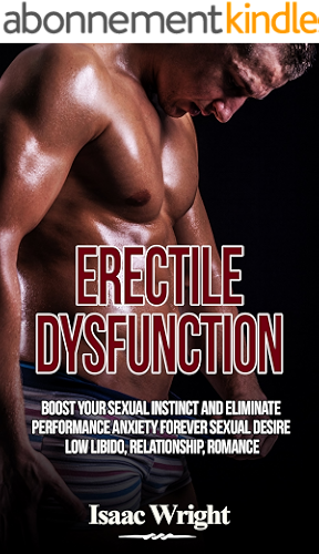 Download Erectile Dysfunction: Boost Your Sexual instinct and Eliminate Performance Anxiety Forever, Sexual Desire, Low Libido, Relationship, Romance (English Edition) PDF