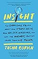 Insight: The Surprising Truth About How Others See Us, How We See Ourselves, and Why the Answers Matter More Than We Think
