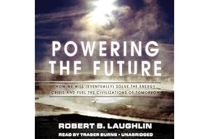 Powering the Future: How We Will (Eventually) Solve the Energy Crisis and Fuel the Civilization of Tomorrow