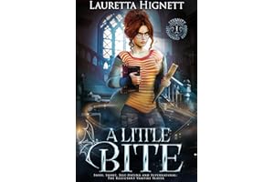 A Little Bite: Sassy, Smart, Self-Hating and Supernatural: The Reluctant Vampire Slayer (The Eternity College Chronicles Book