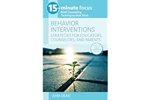 15-Minute Focus: Behavior Interventions: Strategies for Educators, Counselors, and Parents