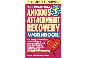The Practical Anxious Attachment Recovery Workbook: 40+ Easy DBT Exercises to Help You Build A Secure Attachment Style and Ov
