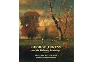 George Inness and the Visionary Landscape: The Essential Book On The Innovative American Landscape Painter