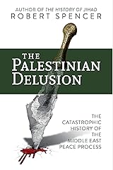 The Palestinian Delusion: The Catastrophic History of the Middle East Peace Process Kindle Edition