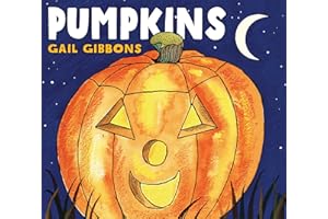 Pumpkins: An Engaging Introduction to Pumpkins and Their Uses Including Jack-o-Lanterns, Pumpkin Pies, Harvest Festivals, and Halloween