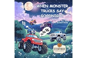 When Monster Trucks Say Goodnight: A Bedtime Book for Kids Who Love Big Wheels, Mud, Monster Trucks and Sweet Dreams