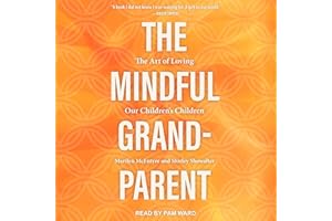The Mindful Grandparent: The Art of Loving Our Children's Children