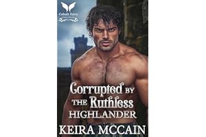 Corrupted by the Ruthless Highlander: A Medieval Historical Romance Novel (British Brides of the Highlands Book 2)