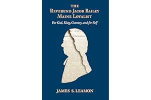 The Reverend Jacob Bailey, Maine Loyalist: For God, King, Country, and for Self