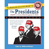 The Politically Incorrect Guide to the Presidents, Part 1: From Washington to Taft (The Politically Incorrect Guides)
