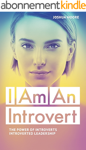 Download INTROVERT: I Am An Introvert: The Power of Introverts and Introverted Leadership.: A survival guide on managing stress and emotional anxiety for quiet ... (The Art of Growth Book 8) (English Edition) PDF