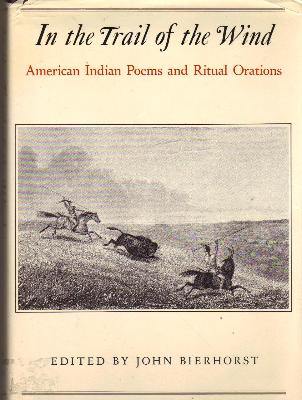 In The Trail Of The Wind American Indian Poems And Ritual Orations Bierhorst John Amazon Com Books