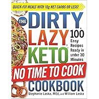 The DIRTY, LAZY, KETO No Time to Cook Cookbook: 100 Easy Recipes Ready in under 30 Minutes