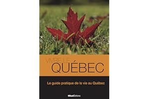 Vivre le Québec: Le guide pratique de la vie au Québec (Vivre le Monde) (French Edition)