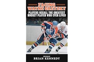 Facing Wayne Gretzky: Players Recall the Greatest Hockey Player Who Ever Lived
