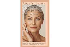 Face Yoga and Facial Massage for Beginners: A Simple 7-Day Routine : Daily Facial Care Techniques for Improving Skin Tone, En