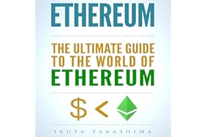 Ethereum: The Ultimate Guide to the World of Ethereum: Ethereum Mining, Ethereum Investing, Smart Contracts, Dapps and DAOs, 