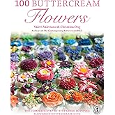 100 Buttercream Flowers: The complete step-by-step guide to piping flowers in buttercream icing
