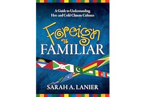 Foreign to Familiar, 2nd Edition: A Guide to Understanding Hot-and Cold- Climate Cultures
