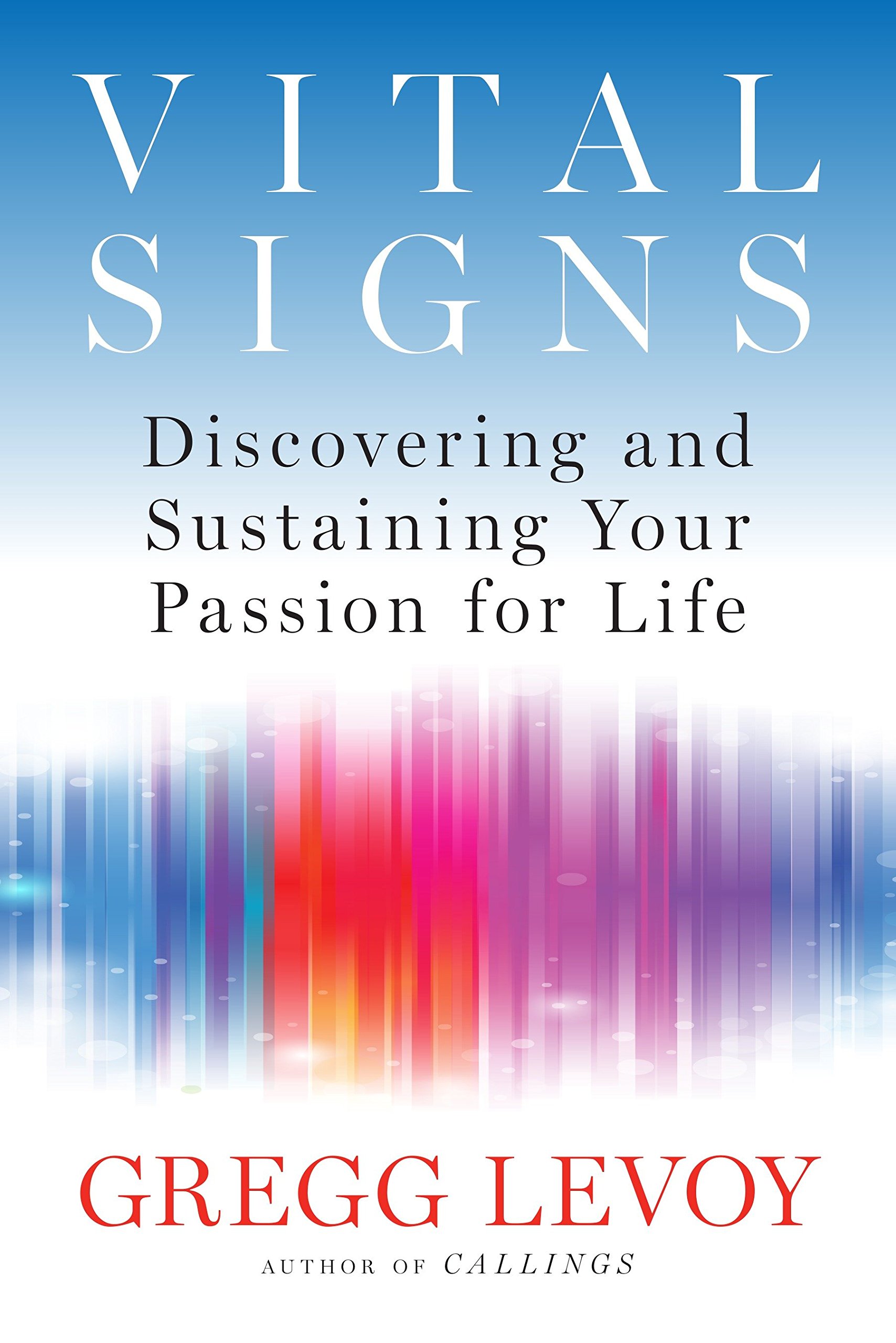 Vital Signs Discovering And Sustaining Your Passion For Life