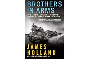 Brothers in Arms: One Legendary Tank Regiment’s Bloody War From D-Day to VE-Day