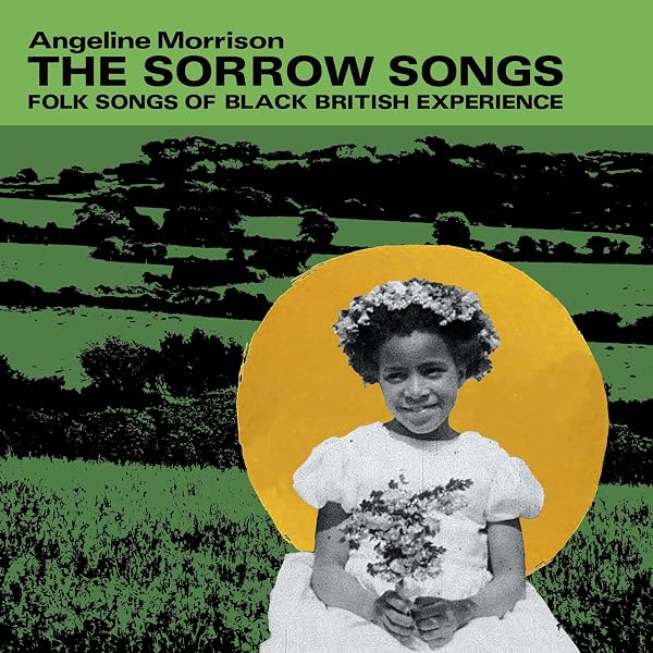 Angeline Morrison - The Sorrow Songs : Folk Songs Of Black British