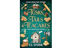 Tusks, Tails & Teacakes: A Slice-of-Life Cozy Romantic Fantasy (Tales from the Tavern Book 1)