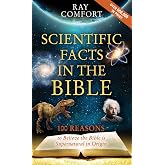 Scientific Facts In The Bible: 100 Reasons To Believe The Bible Is Supernatural In Origin (Hidden Wealth Series)