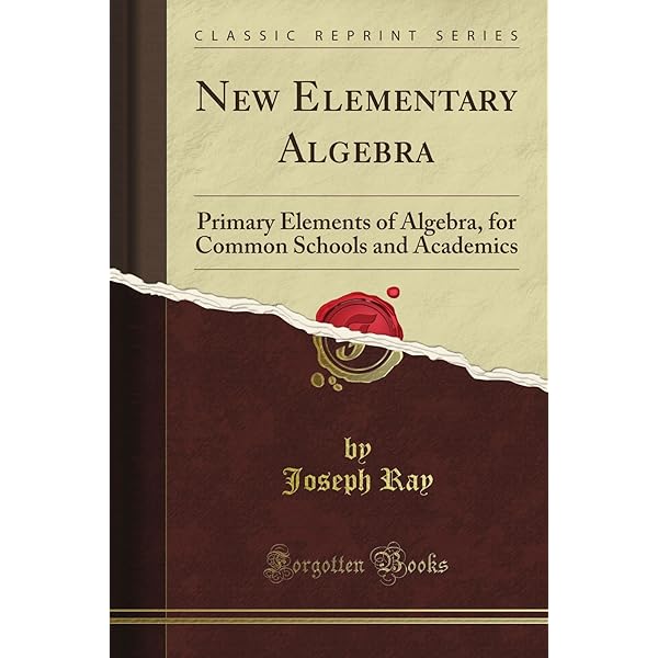 Algebra, an Elementary Textbook for the Higher Classes of