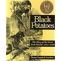 Black Potatoes: The Story of the Great Irish Famine, 1845–1850