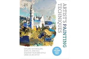 Artist's Painting Techniques: Explore Watercolors, Acrylics, and Oils. Discover Your Own Style. Grow as an Artist