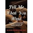 Tell Me What You Want: The Science of Sexual Desire and How It Can Help You Improve Your Sex Life
