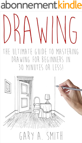 Download Drawing: The Ultimate Guide to Mastering Drawing for Beginners in 30 Minutes or Less (Drawing - Drawing for Beginners - How to Draw - Drawing Books - Sketches - Pencil Drawing) (English Edition) PDF