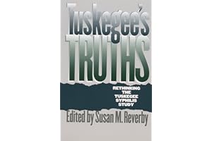Tuskegee's Truths: Rethinking the Tuskegee Syphilis Study (Studies in Social Medicine)