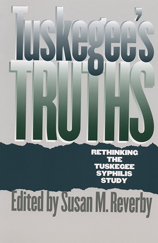 Download Tuskegee's Truths: Rethinking the Tuskegee Syphilis Study (Studies in Social Medicine) (English Edition) PDF