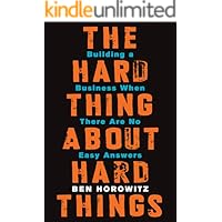 The Hard Thing About Hard Things: Building a Business When There Are No Easy Answers