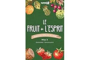 Le Fruit de l'Esprit, Volume 3: Comment Avoir l'ADN de Votre Père Céleste (French Edition)