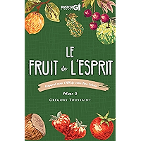 Le Fruit de l'Esprit, Volume 3: Comment Avoir l'ADN de Votre Père Céleste (French Edition) book cover Le Fruit de l'Esprit, Volume 3: Comment Avoir l'ADN de Votre Père Céleste (French Edition) book cover
