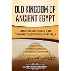 Old Kingdom of Ancient Egypt: A Captivating Guide to the Age of the Pyramids and the Egyptian Pharaohs Who Ruled (Ancient Egy