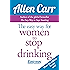 The Easy Way for Women to Stop Drinking (Allen Carr's Easyway Book 76)