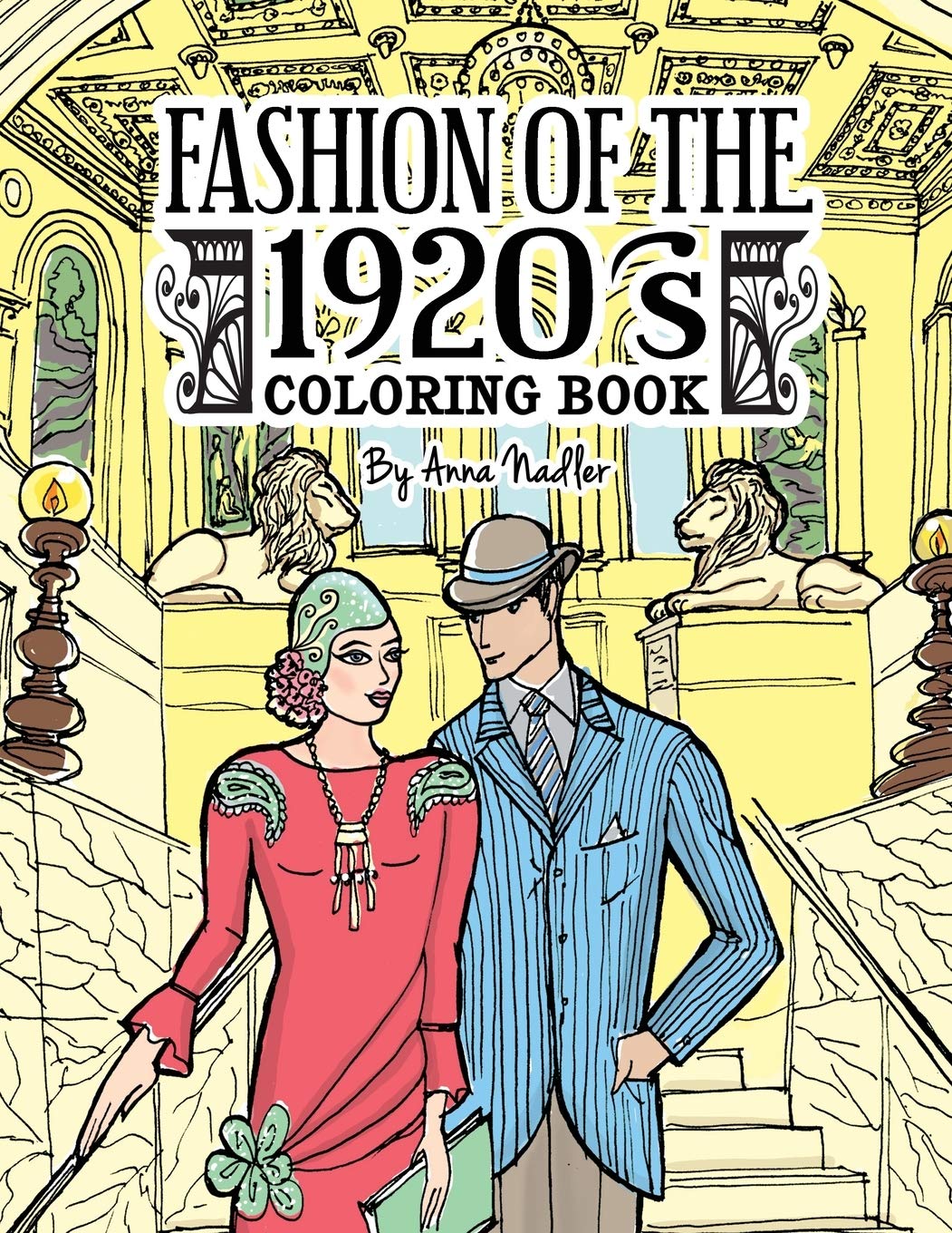 Amazon Com Fashion Of The 19 S Coloring Book 24 Detailed Illustrations Of The Jazz Age Garments Popular In The Roaring Twenties Fashion Adult Coloring Books Nadler Anna Books