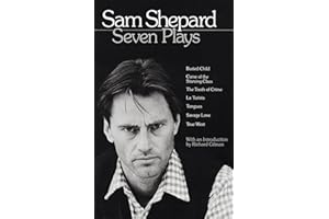 Sam Shepard : Seven Plays (Buried Child, Curse of the Starving Class, The Tooth of Crime, La Turista, Tongues, Savage Love, True West)