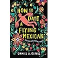 How to Date a Flying Mexican: New and Collected Stories (New Oeste)